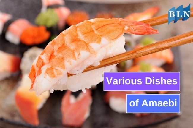 Exploring the Various Dishes of Amaebi
